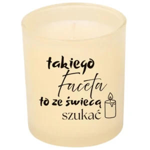 świeca takiego faceta to ze świecą szukać