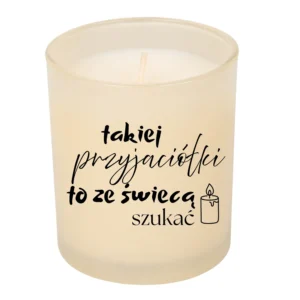 Świeca na prezent Takiej przyjaciółki to ze świecą szukać